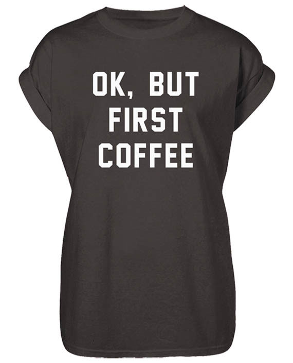 Ok, But First Coffee T-Shirt - The King Concept